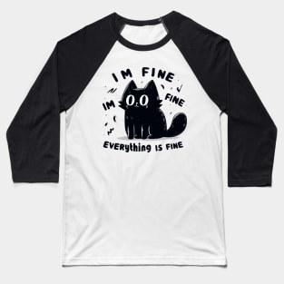 It s fine im fine everything is fine funny black cat Baseball T-Shirt